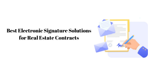 Best Electronic Signature Solutions for Real Estate Contracts Best Electronic Signature Solutions for Real Estate Contracts